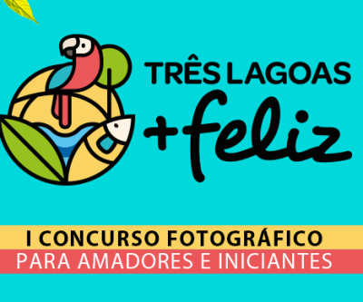 Estão abertas as inscrições para o Primeiro Concurso de Fotografia da Campanha “Três Lagoas Mais Feliz”