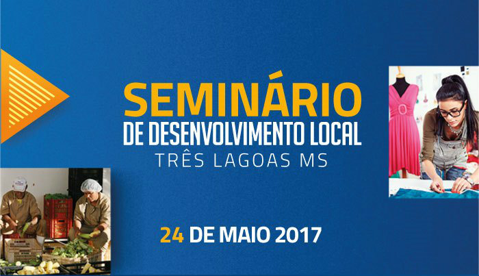 Seminário de Desenvolvimento Local em Três Lagoas é remarcado para o dia 24 Seminário de Desenvolvimento Local em Três Lagoas é remarcado para o dia 24